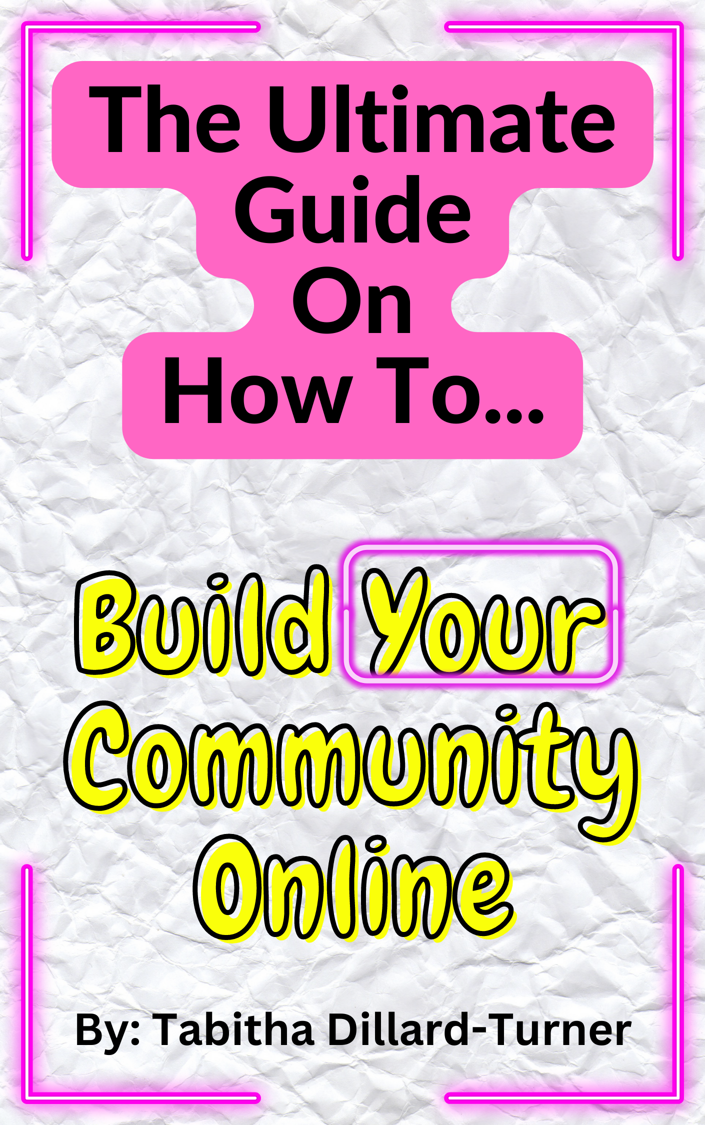 The Ultimate Guide On How To: Build Your Community Online